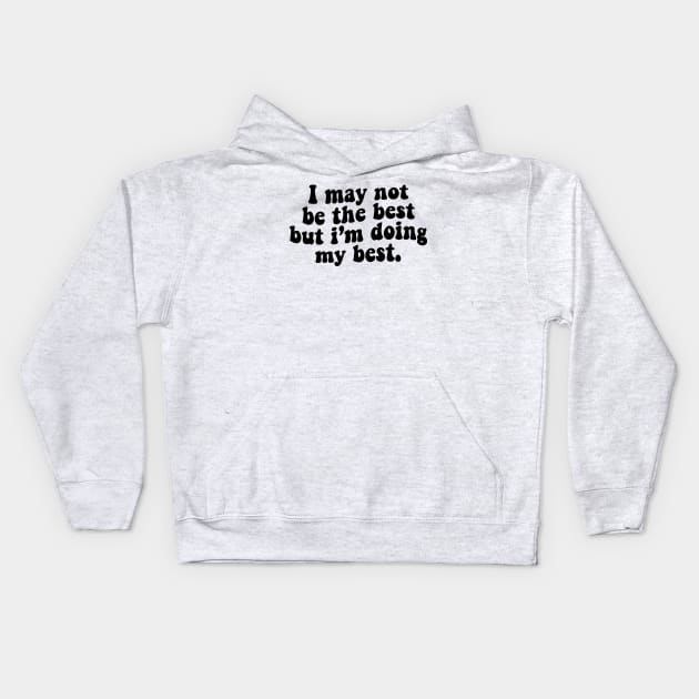 I may not be the best but i'm doing my best - black text Kids Hoodie by NotesNwords